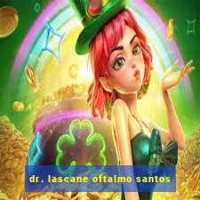 dr. lascane oftalmo santos